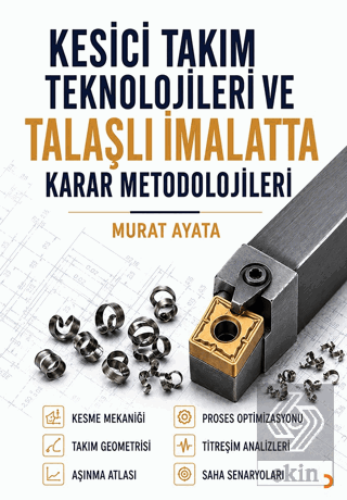 Kesici Takım Teknolojileri ve Talaşlı İmalatta Karar Metodolojileri