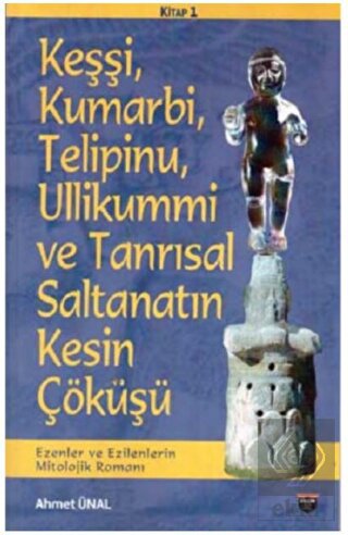 Keşşi, Kumarbi, Telipinu, Ullikummi ve Tanrisal Sa