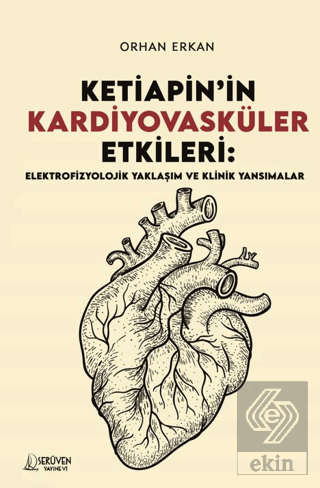 Ketiapin'in Kardiyovasküler Etkileri: Elektrofizyolojik Yaklaşım ve Klinik Yansımalar