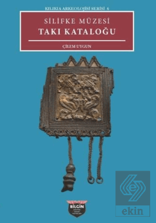 Kilikia Arkeolojisi Serisi 6 - Silifke Müzesi Takı Kataloğu
