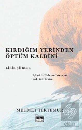 Kırdığım Yerinden Öptüm Kalbini - Lirik Şiirler