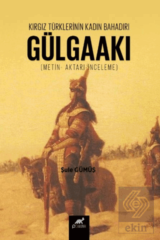 Kırgız Türklerinin Kadın Bahadırı: Gülgaakı