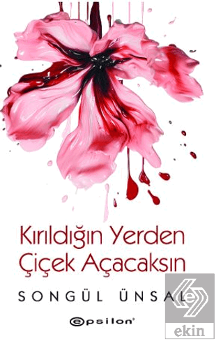 Kırıldığın Yerden Çiçek Açacaksın