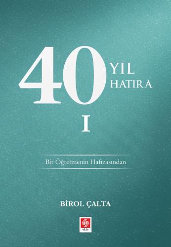 40 Yıl 40 Hatıra -1 Bir Öğretmenin Hafızasından Birol Çalta
