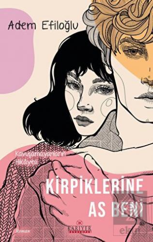 Kirpiklerine As Beni - Kavuşamayanların Hikayesi