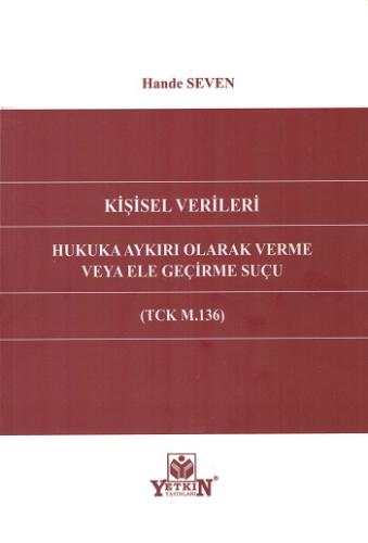 Kişisel Verileri Hukuka Aykırı Olarak Verme Veya Ele Geçirme Suçu (TCK