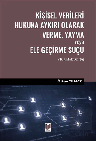 Kişisel Verileri Hukuka Aykırı Olarak Verme, Yayma veya Ele Geçirme Suçu (TCK Madde 136)