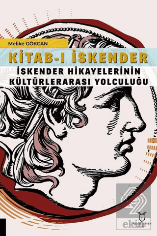 Kitab-ı İskender (İskender Hikayelerinin Kültürlerarası Yolculuğu