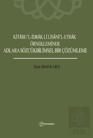 Kitabu'l-İdrak Li Lisani'l-Etrak Örnekleminde Adlara Sözcükbilimsel Bir Çözümleme