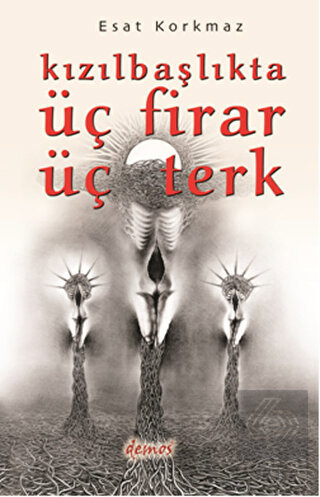 Kızılbaşlıkta Üç Firar Üç Terk