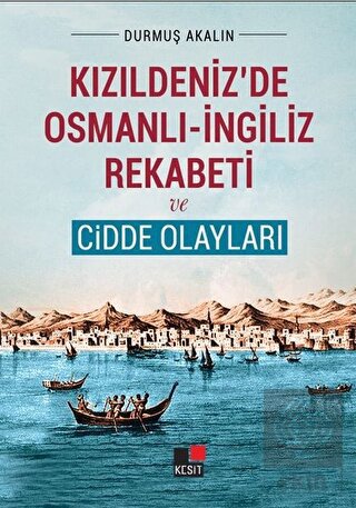 Kızıldeniz\'de Osmanlı - İngiliz Rekabeti ve Cidde
