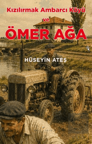 Kızılırmak Ambarcı Köyü ve Ömer Ağa Hüseyin Ateş Akıl Fikir Yayınları 
