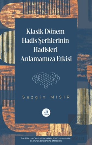 Klasik Dönem Hadis Şerhlerinin Hadisleri Anlamamıza Etkisi