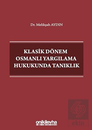 Klasik Dönem Osmanlı Yargılama Hukukunda Tanıklık