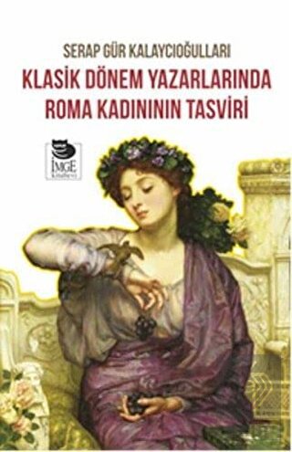 Klasik Dönem Yazarlarında Roma Kadınının Tasviri