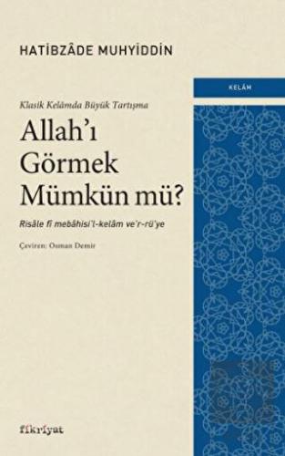 Klasik Kelamda Büyük Tartışma: Allah'ı Görmek Mümk