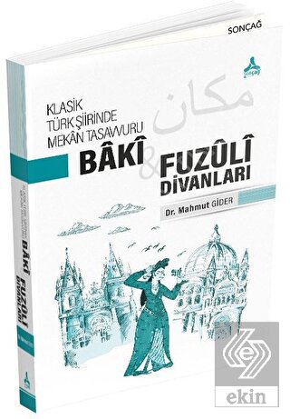Klasik Türk Şiirinde Mekan Tasavvuru - Baki ve Fuz