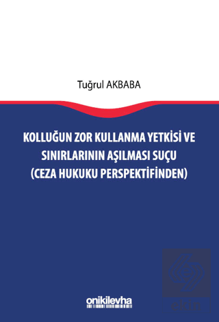 Kolluğun Zor Kullanma Yetkisi ve Sınırlarının Aşılması Suçu (Ceza Huku