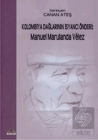 Kolombiya Dağlarının İsyancı Önderi: Manuel Marula