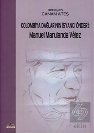 Kolombiya Dağlarının İsyancı Önderi: Manuel Marula