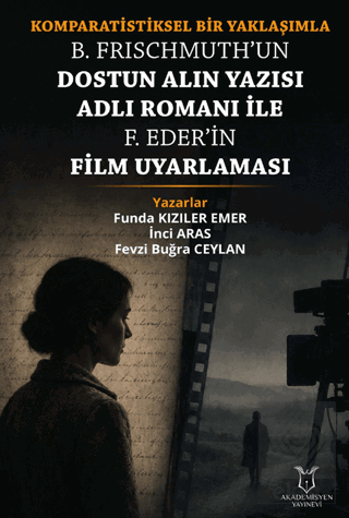 Komparatistiksel Bir Yaklaşımla B. Frischmuth'un Dostun Alın Yazısı Adlı Romanı İle F. Eder'in Film Uyarlaması