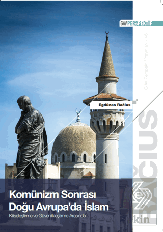 Komünizm Sonrası Doğu Avrupa'da İslam: Kiliseleştirme ve Güvenlikleştirme Arasında