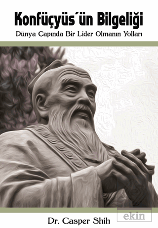 Konfüçyüs'ün Bilgeliği: Dünya Çapında Bir Lider Ol