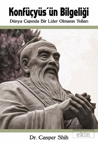 Konfüçyüs'ün Bilgeliği: Dünya Çapında Bir Lider Ol