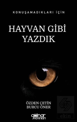 Konuşamadıkları İçin Hayvan Gibi Yazdık