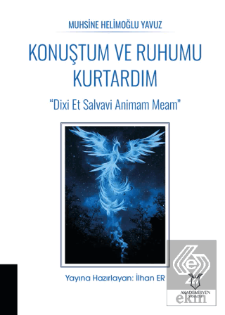 Konuştum ve Ruhumu Kurtardım Muhsine Helimoğlu Yavuz Akademisyen Kitab