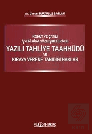 Konut Ve Çatılı İşyeri Kira Sözleşmelerinde Yazılı Tahliye Taahhüdü Ve Kiraya Verene Tanıdığı Haklar
