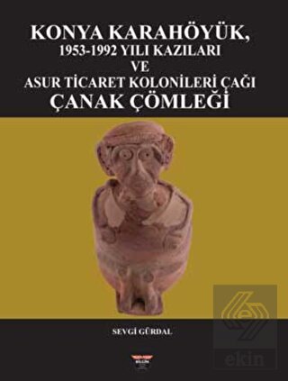 Konya Karahöyük, 1953-1992 Yılı Kazıları ve Asur T