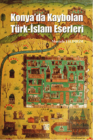 Konya\'da Kaybolan Türk-İslam Eserleri