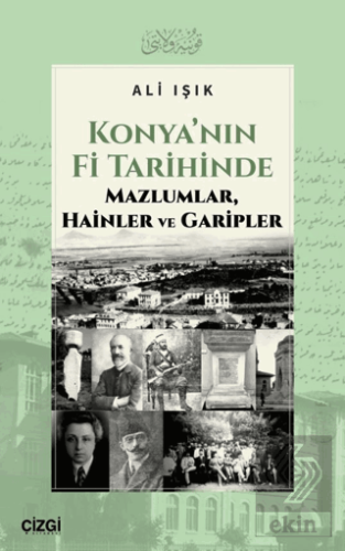 Konya'nın Fi Tarihinde Mazlumlar, Hainler ve Garipler