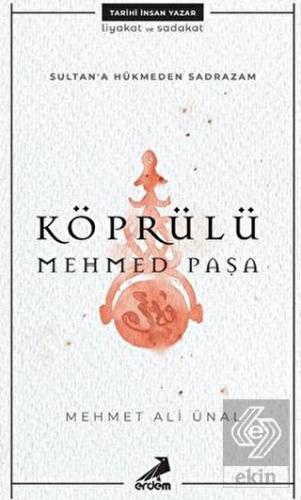 Köprülü Mehmed Paşa - Sultan\'a Hükmeden Sadrazam