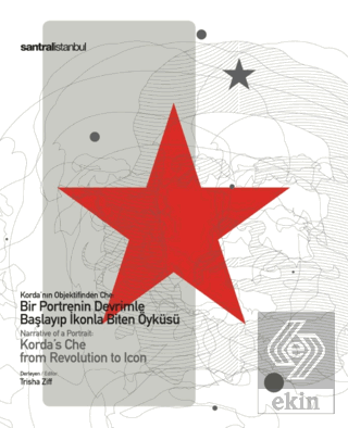 Korda\'nın Objektifinden Che: Bir Portrenin Devriml