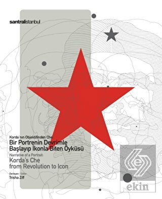 Korda\'nın Objektifinden Che: Bir Portrenin Devriml