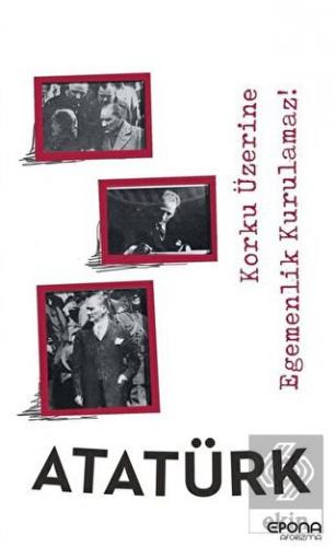 Korku Üzerine Egemenlik Kurulamaz !