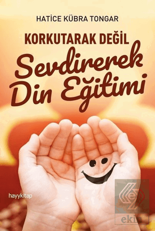 Korkutarak Değil Sevdirerek Din Eğitimi