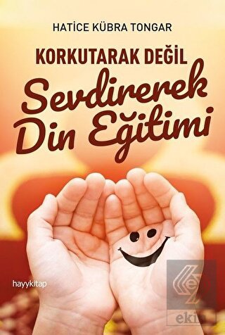 Korkutarak Değil Sevdirerek Din Eğitimi