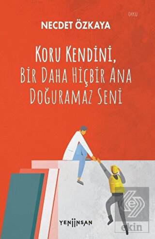 Koru Kendini Bir Daha Hiçbir Ana Doğuramaz Seni