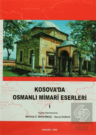 Kosova'da Osmanlı Mimari Eserleri Cilt: 1