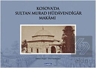 Kosova'da Sultan Murad Hüdavendigar Makamı