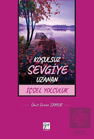 Koşulsuz Sevgiye Uzanan İçsel Yolculuk
