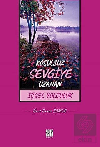 Koşulsuz Sevgiye Uzanan İçsel Yolculuk