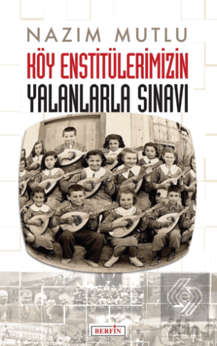 Köy Enstitülerimizin Yalanlarla Sınavı