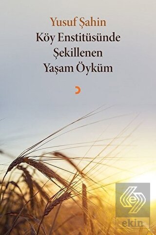 Köy Enstitüsünde Şekillenen Yaşam Öyküm