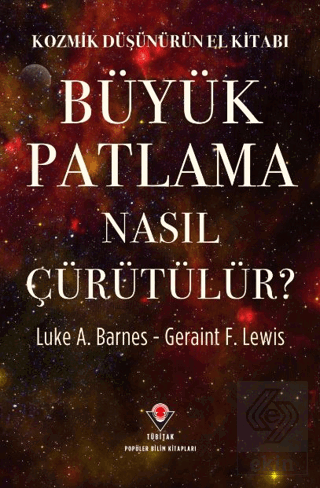 Kozmik Düşünürün El Kitabı - Büyük Patlama Nasıl Çürütülür?