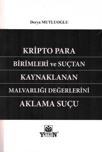 Kripto Para Birimleri ve Suçtan Kaynaklanan Malvarlığı Değerlerinin Ak