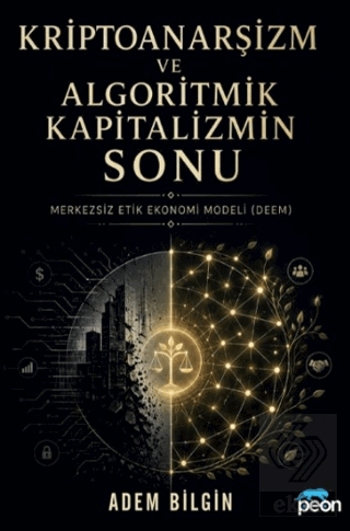 Kriptoanarşizm ve Algoritmik Kapitalizmin Sonu Adem Bilgin Peon Kitap 